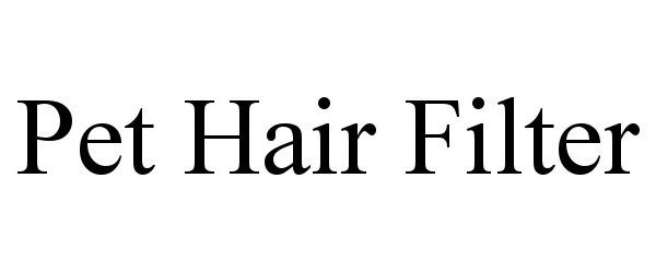 Trademark Logo PET HAIR FILTER