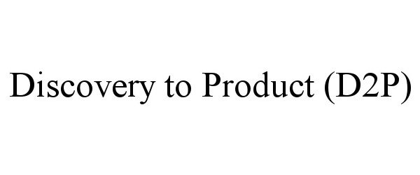  DISCOVERY TO PRODUCT (D2P)