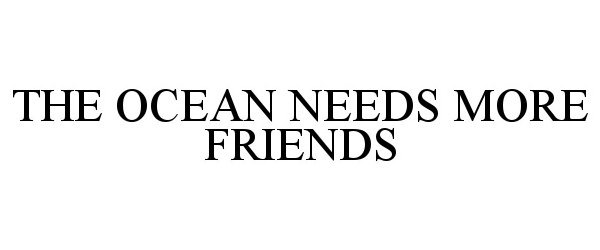  THE OCEAN NEEDS MORE FRIENDS
