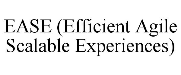 Trademark Logo EASE (EFFICIENT AGILE SCALABLE EXPERIENCES)