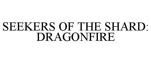  SEEKERS OF THE SHARD: DRAGONFIRE