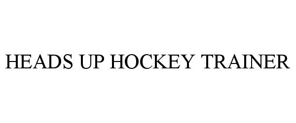 Trademark Logo HEADS UP HOCKEY TRAINER