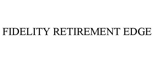 Trademark Logo FIDELITY RETIREMENT EDGE