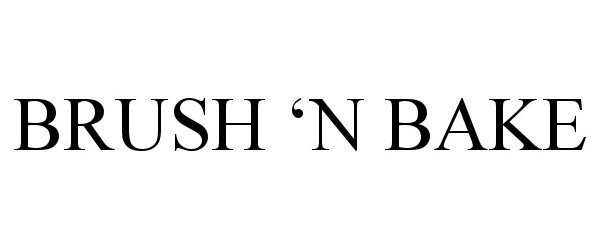 Trademark Logo BRUSH 'N BAKE
