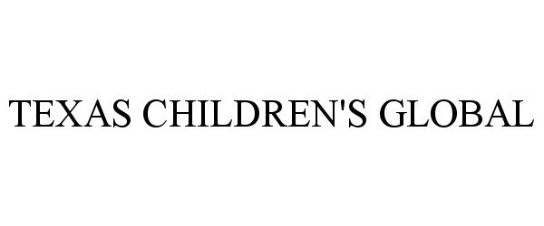 Trademark Logo TEXAS CHILDREN'S GLOBAL