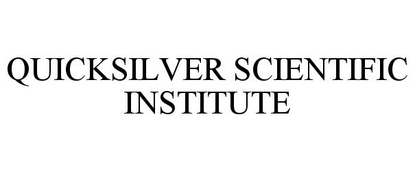  QUICKSILVER SCIENTIFIC INSTITUTE