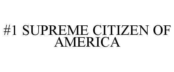 Trademark Logo #1 SUPREME CITIZEN OF AMERICA