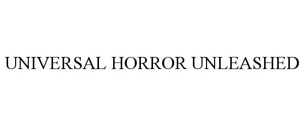 Trademark Logo UNIVERSAL HORROR UNLEASHED