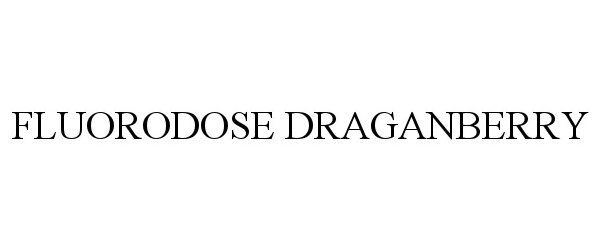 Trademark Logo FLUORODOSE DRAGANBERRY