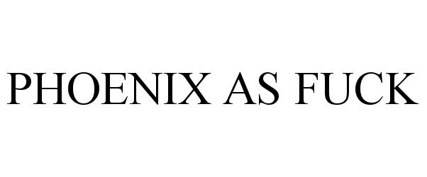 Trademark Logo PHOENIX AS FUCK