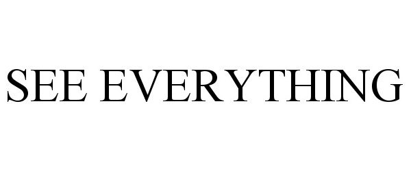  SEE EVERYTHING