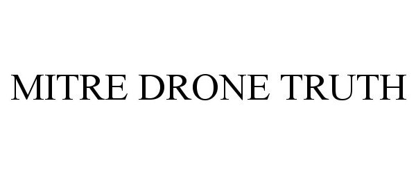 Trademark Logo MITRE DRONE TRUTH