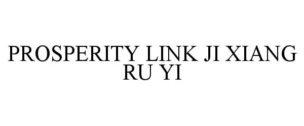 Trademark Logo PROSPERITY LINK JI XIANG RU YI