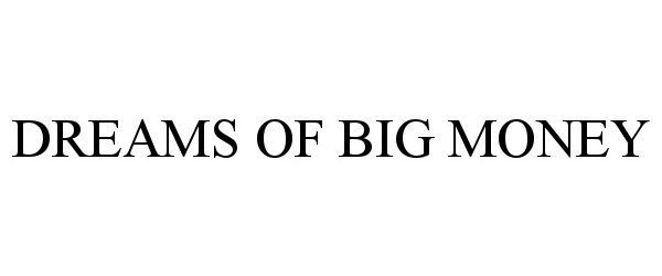 Trademark Logo DREAMS OF BIG MONEY