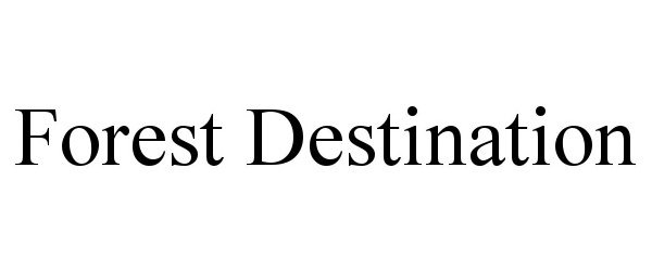 Trademark Logo FOREST DESTINATION
