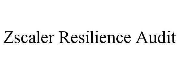 Trademark Logo ZSCALER RESILIENCE AUDIT