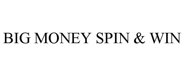 Trademark Logo BIG MONEY SPIN &amp; WIN