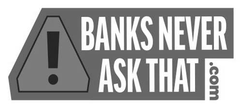 Trademark Logo BANKS NEVER ASK THAT .COM