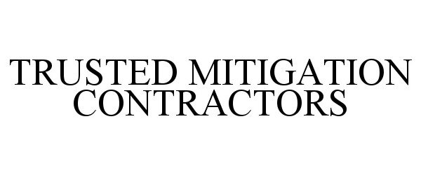 Trademark Logo TRUSTED MITIGATION CONTRACTORS