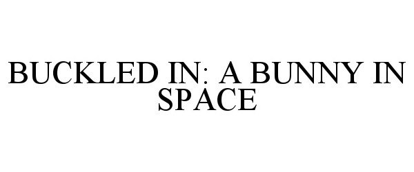  BUCKLED IN: A BUNNY IN SPACE