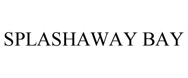 Trademark Logo SPLASHAWAY BAY
