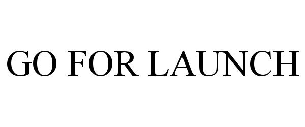 Trademark Logo GO FOR LAUNCH