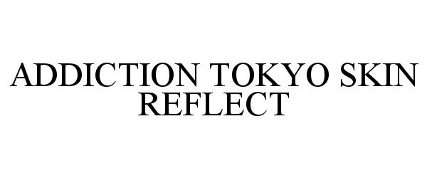  ADDICTION TOKYO SKIN REFLECT
