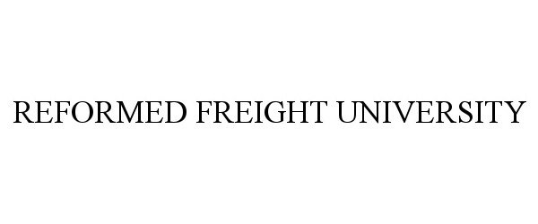 Trademark Logo REFORMED FREIGHT UNIVERSITY