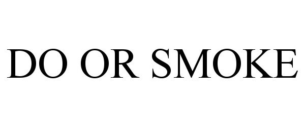  DO OR SMOKE