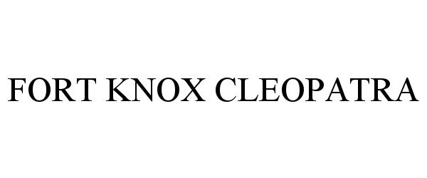 Trademark Logo FORT KNOX CLEOPATRA
