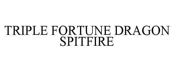 Trademark Logo TRIPLE FORTUNE DRAGON SPITFIRE