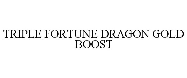 Trademark Logo TRIPLE FORTUNE DRAGON GOLD BOOST