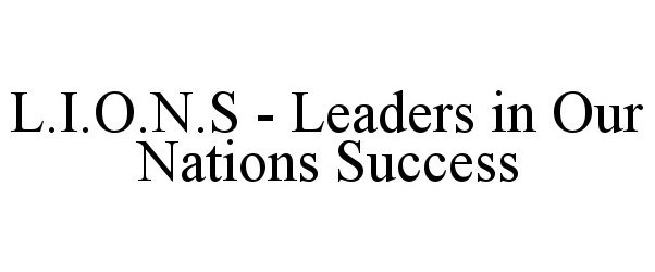  L.I.O.N.S - LEADERS IN OUR NATIONS SUCCESS