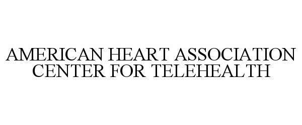  AMERICAN HEART ASSOCIATION CENTER FOR TELEHEALTH