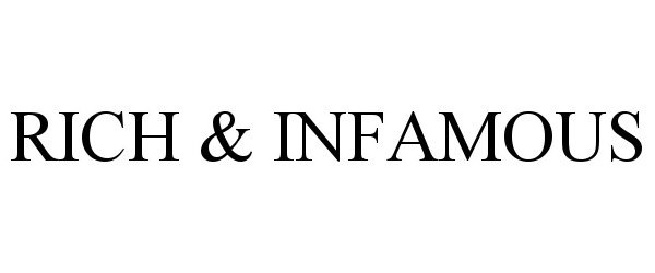 Trademark Logo RICH &amp; INFAMOUS