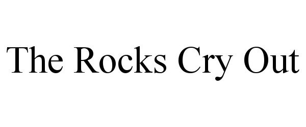 Trademark Logo THE ROCKS CRY OUT