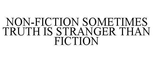  NON-FICTION SOMETIMES TRUTH IS STRANGER THAN FICTION
