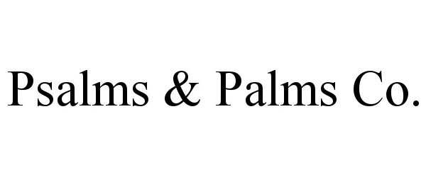 Trademark Logo PSALMS &amp; PALMS CO.