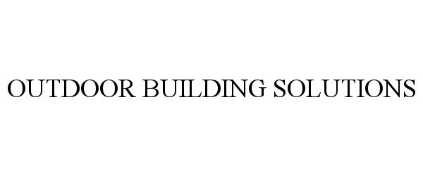 Trademark Logo OUTDOOR BUILDING SOLUTIONS