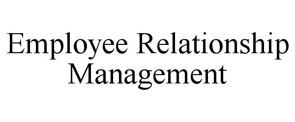 EMPLOYEE RELATIONSHIP MANAGEMENT