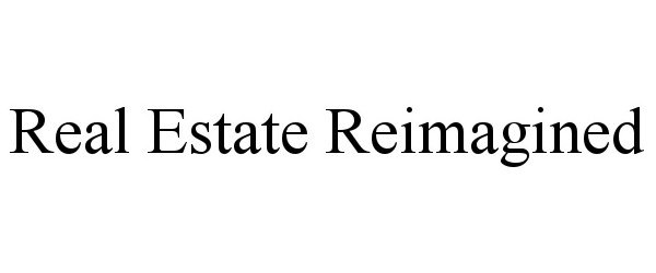 Trademark Logo REAL ESTATE REIMAGINED
