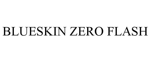 Trademark Logo BLUESKIN ZERO FLASH