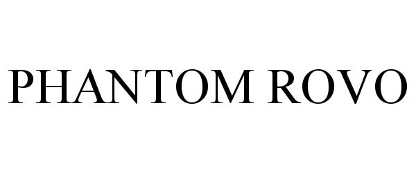 Trademark Logo PHANTOM ROVO