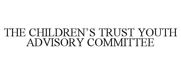 Trademark Logo THE CHILDREN'S TRUST YOUTH ADVISORY COMMITTEE