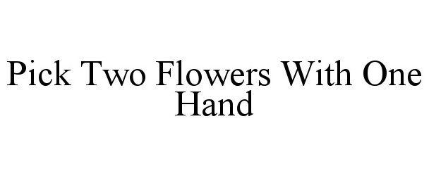  PICK TWO FLOWERS WITH ONE HAND