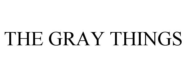  THE GRAY THINGS