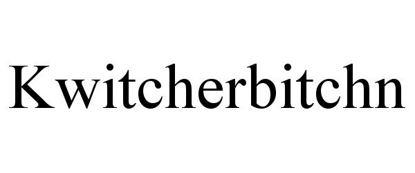 Trademark Logo KWITCHERBITCHN