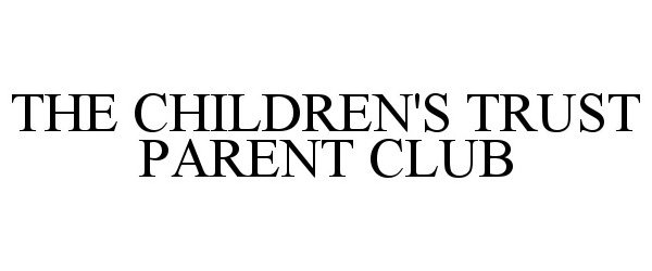  THE CHILDREN'S TRUST PARENT CLUB
