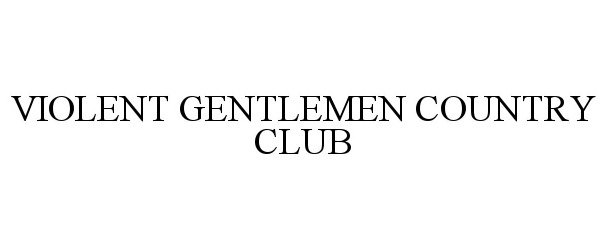  VIOLENT GENTLEMEN COUNTRY CLUB