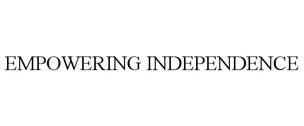  EMPOWERING INDEPENDENCE